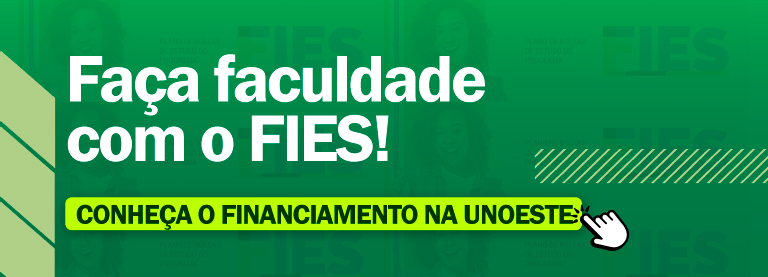 Um banner em tons de verde. Em destaque, a frase em texto branco: "Faça faculdade com o FIES!". Abaixo, um botão verde-limão com texto escuro: "CONHEÇA O FINANCIAMENTO NA UNOESTE", acompanhado de um ícone de cursor de mouse. 